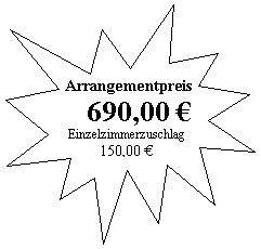 Arrangementpreis: 690,00 Euro 
 Einzelzimmerzuschlag: 150,00 Euro